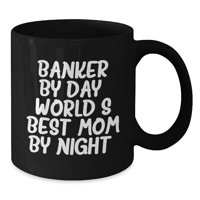 Banker Humor Gifts from Mom to World's Best Banker By Day, 11oz or 15oz Black Coffee Mug for Graduation - Additional