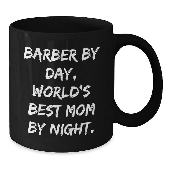 Funny Barber Gifts for Men from Mom, World's Best Mom By Night., Black Coffee Mug for Barber, Graduation Unique Gifts - Additional