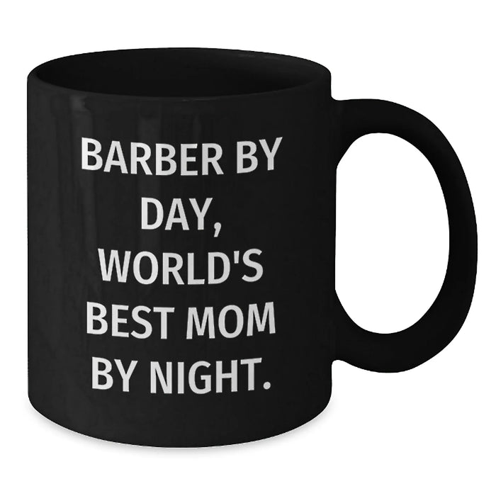 Funny Barber Gifts from Mom, Inspirational Black Coffee Mugs for Graduation, 'Barber By Day, World's Best Mom By Night.' - Additional