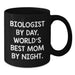 Funny Biologist Gifts, Black Coffee Mug for Men or Women, Graduation Unique Gifts from Mom, 'Biologist By Day, World's Best Mom By Night.' - Additional