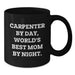 Carpenter Humor Gifts from Mom, Black Coffee Mug for Graduation, 'Carpenter By Day, World's Best Mom By Night.' - Additional