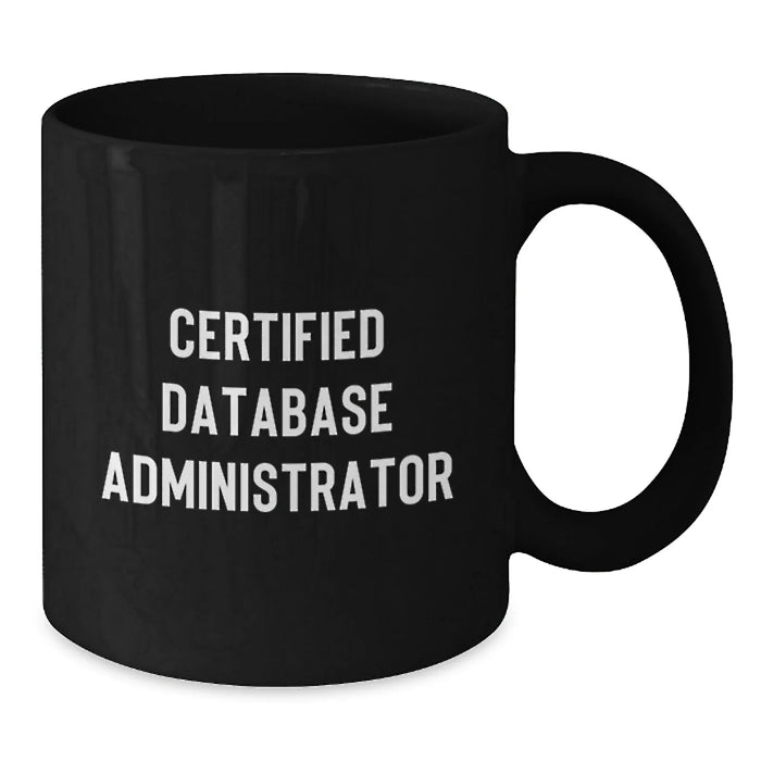 Funny 'Certified DBA' Black Coffee Mug, Unique Gifts for Database Administrators, Christmas Unique Gifts from Friends to Coworkers - Additional