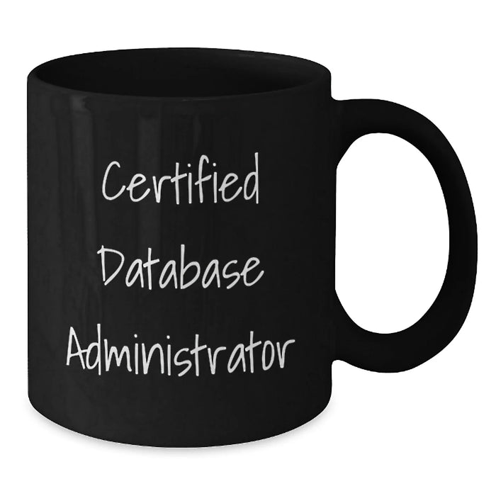Certified Database Administrator Funny Quotes, Unique Valentine's Gifts for Database Administrators, Black Coffee Mug for Men from Friends - Additional