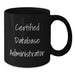 Certified Database Administrator Funny Quotes, Unique Valentine's Gifts for Database Administrators, Black Coffee Mug for Men from Friends - Additional