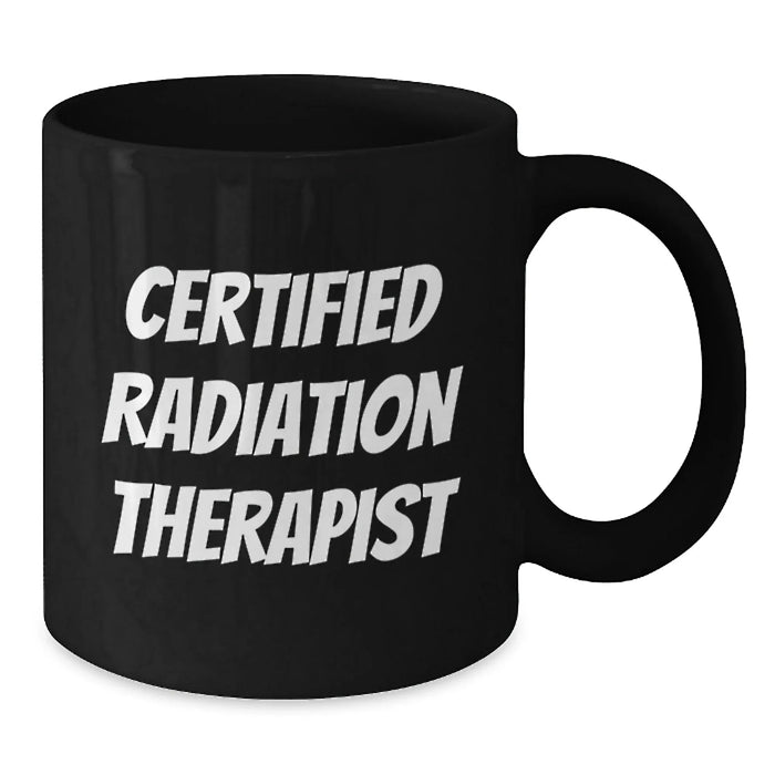 Funny Radiation Therapist Gifts, Certified Radiation Therapist, Black Coffee Mug, Graduation Unique Gifts from Friends, Gifts for Radiation Therapist - Additional