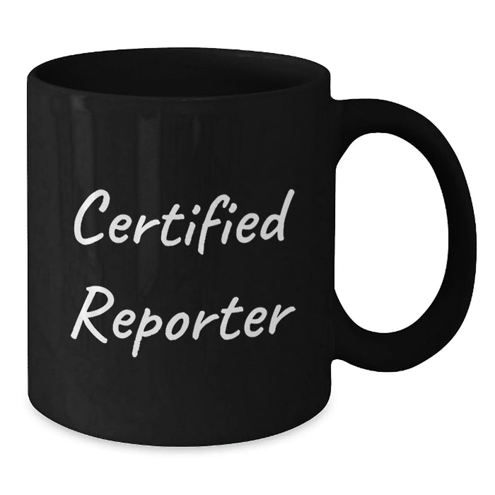Funny Quote Reporter Gifts from Friends, Black Coffee Mug for Graduation, Certified Reporter Unique Gifts for Her - Additional