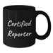 Funny Quote Reporter Gifts from Friends, Black Coffee Mug for Graduation, Certified Reporter Unique Gifts for Her - Additional