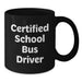 Funny School Bus Driver Gifts for Him, Unique Valentine's Gifts from Friends to School Bus Driver, Black Coffee Mug for Certified School Bus Driver - Additional