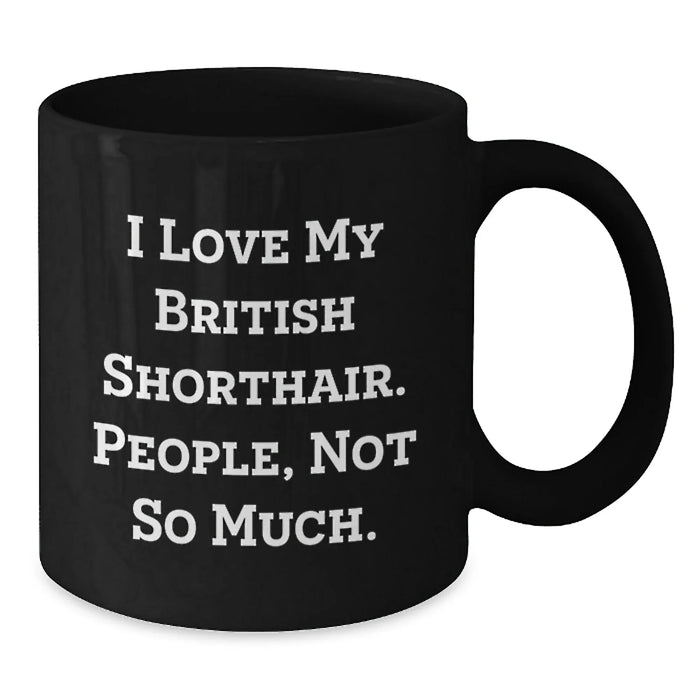 Funny British Shorthair Cat Gifts for Men from Friends, British Shorthair Cat Lover Coffee Mug, I Love My British Shorthair People Not So Much Christmas Unique Gifts - Additional