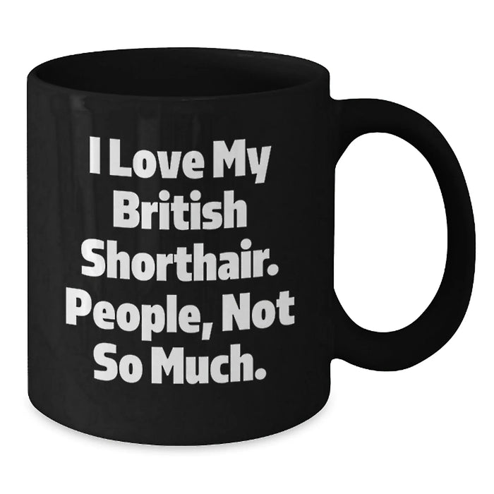 British Shorthair Cat Lovers Funny Quote Black Coffee Mugs Gifts from Family Friends for Valentine's - Additional