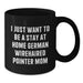 German Wirehaired Pointer Dog Mom Funny Coffee Mug Gifts from Men to German Wirehaired Pointer Dog Lovers at Christmas Time, I Just Want To Be A Stay At Home German Wirehaired Pointer Mom - Additional