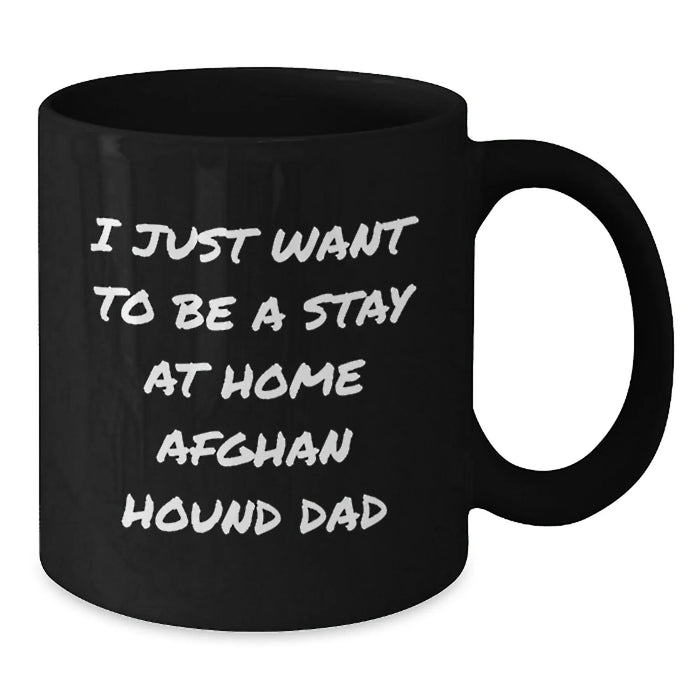 Funny Afghan Hound Dog Gifts for Men from Men - 'I Just Want To Be A Stay At Home Afghan Hound Dad' Black Coffee Mug, Perfect Christmas Unique Presents - Additional