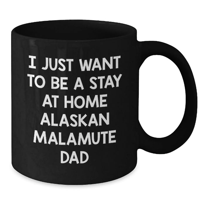 Funny Alaskan Malamute Dog Gifts for Men, Unique Christmas Unique Gifts from Husband, Black Coffee Mug with I Just Want To Be A Stay At Home Alaskan Malamute Dad Quote - Additional