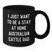 Funny Australian Cattle Dog Gifts for Men Valentine's Unique Black Coffee Mugs from Dad - 'I Just Want To Be A Stay At Home Australian Cattle Dad' - Additional