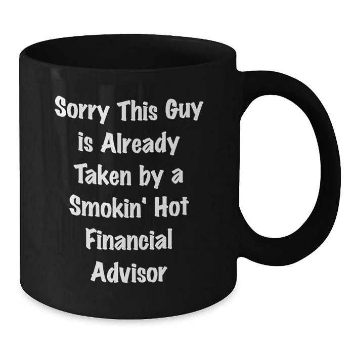 Funny Financial Advisor Gifts from Men, Birthday Unique Gifts for Women, Black Coffee Mug - Sorry 'This Guy Is Already Taken' by Smokin' Hot Financial Advisor - Additional