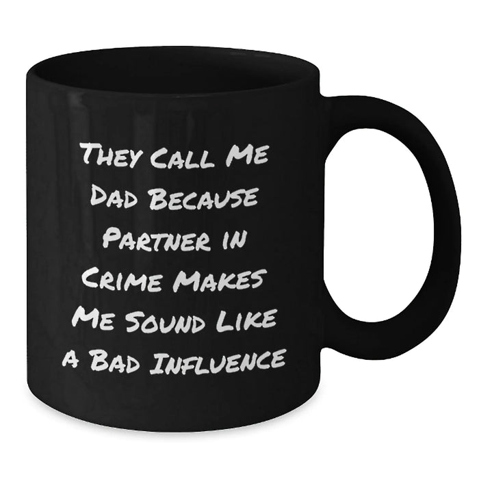 Funny Dad Gifts, They Call Me Dad Because Partner In Crime Makes Me Sound Like A Bad Influence Black Coffee Mug, Unique Christmas Unique Gifts for Dad, Men, Family, Friends - Additional