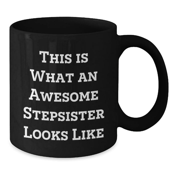 Funny Stepsister Gifts, Black Coffee Mug, What An Awesome Stepsister Looks Like, Birthday Unique Gifts from Men to Stepsister - Additional