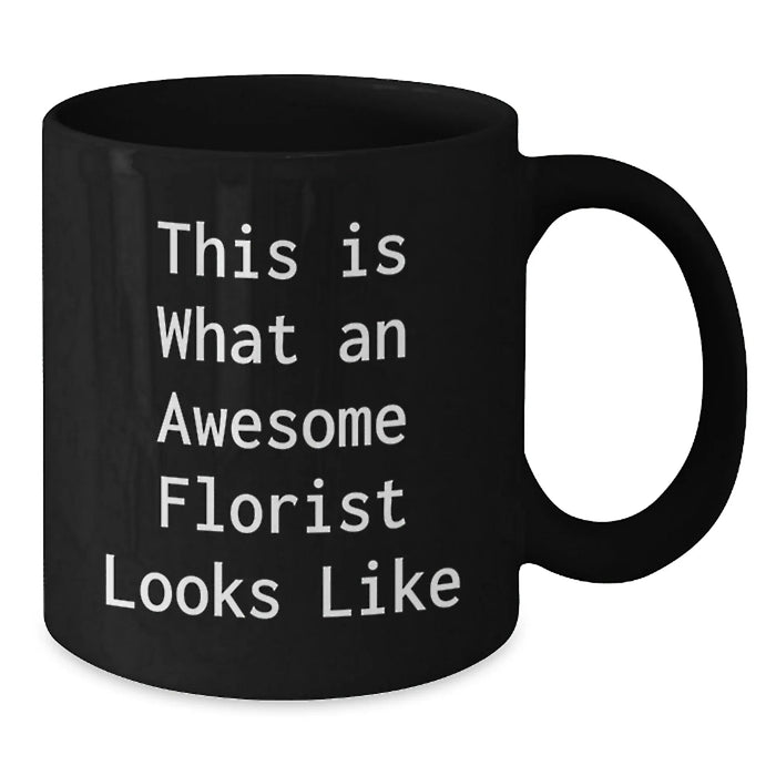 Florist Gifts from Women for Florist Friends - Funny Quote Black Coffee Mug, 11oz or 15oz, Microwave and Dishwasher Safe - Additional