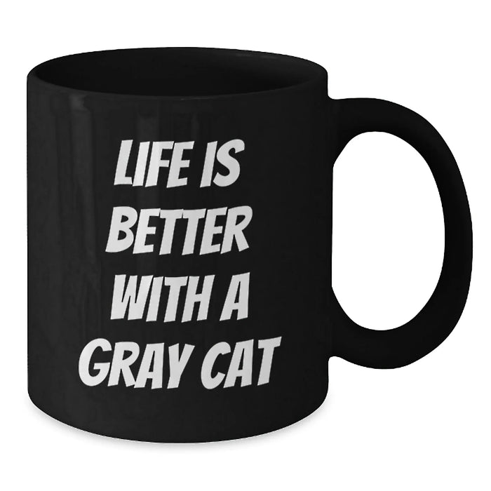 Funny Gray Cat Gifts for Men Women Friends Family - Life Is Better With A Gray Cat - Birthday Unique Mug - Additional