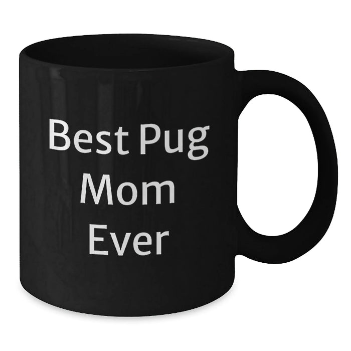 Funny Pug Dog Mom Gifts for Graduation Black Coffee Mug, Gifts from Friends, Best Pug Mom Ever Quote, 11oz or 15oz, Microwave and Dishwasher Safe - Additional