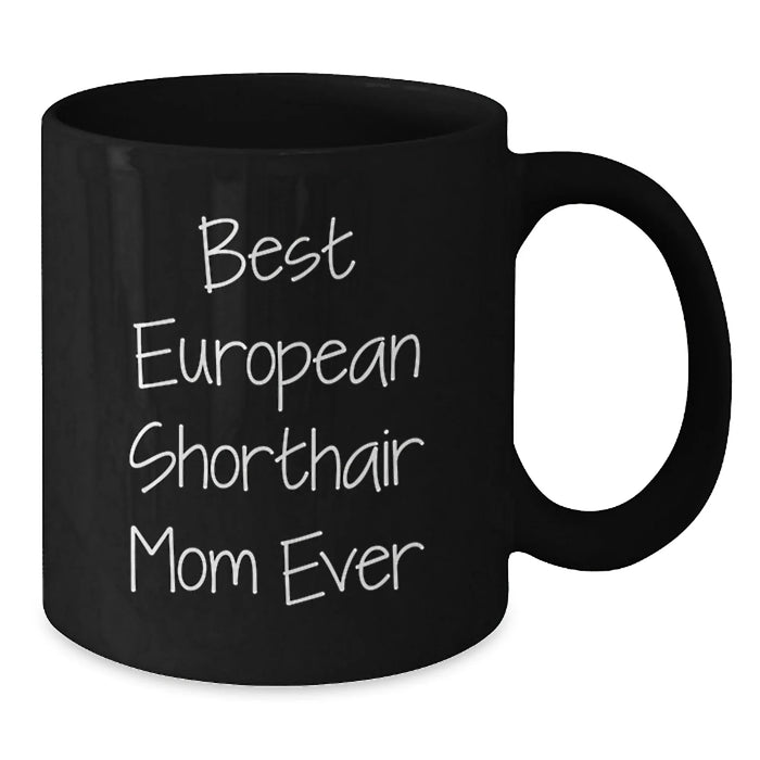 European Shorthair Cat Mom Mug Gifts from Friends and Family for Birthday, Funny Quote 'Best European Shorthair Mom Ever', Black Coffee Mug, Microwave and Dishwasher Safe - Additional
