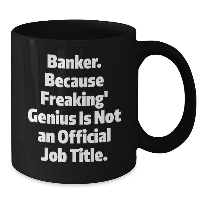 Funny Banker Gifts from Friends, Unique Christmas Unique Gifts for Banker, Black Coffee Mug with 'Banker. Because Freaking' genius Is Not An Official Job Title. - Additional