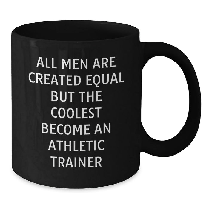 Funny Athletic Trainer Black Coffee Mug, Gifts from Men, Unique Graduation Gifts for Athletic Trainer, 'All Men Are Created Equal But The Coolest Become An Athletic Trainer' - Additional