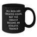 Funny Athletic Trainer Black Coffee Mug, Gifts from Men, Unique Graduation Gifts for Athletic Trainer, 'All Men Are Created Equal But The Coolest Become An Athletic Trainer' - Additional