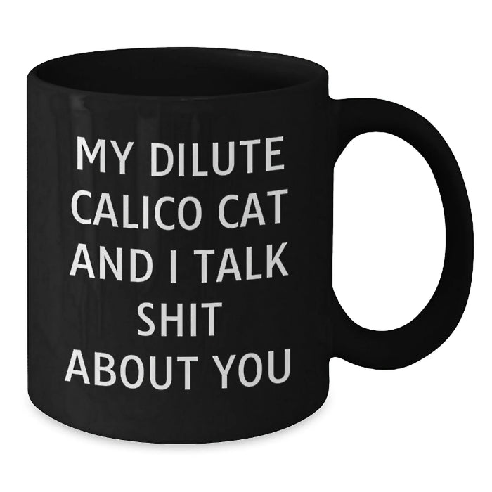 Dilute Calico Cat Funny Quote Gifts for Friends, Family, and Coworkers - Black Coffee Mug for Birthday - Additional