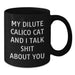 Dilute Calico Cat Funny Quote Gifts for Friends, Family, and Coworkers - Black Coffee Mug for Birthday - Additional