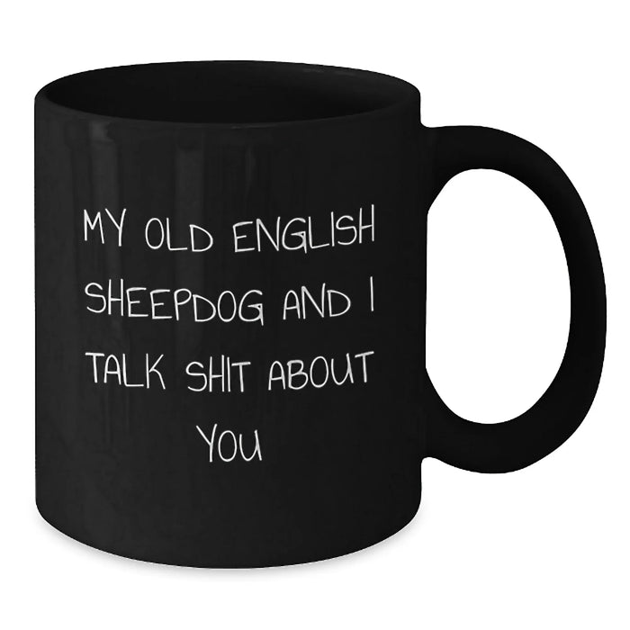 Funny Old English SheepDog Black Coffee Mugs Gifts from Family to Friends, Unique Christmas Memorable Presents for Old English SheepDog Lovers, Humorous Quote Mug - Additional