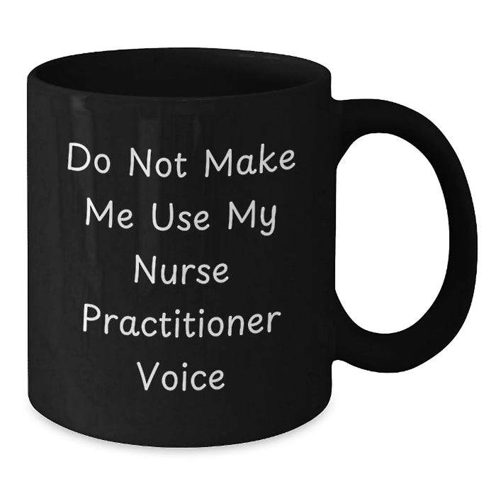 Funny Nurse Practitioner Gifts, Mugs for Christmas, Black Coffee Mug, Gifts from Friends, Do Not Make Me Use My Nurse Practitioner Voice - Additional