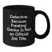 Detective Gifts from Friends and Family - Funny Black Coffee Mug, 'Detective. Because Freaking' genius Is Not An Official Job Title.' - Additional
