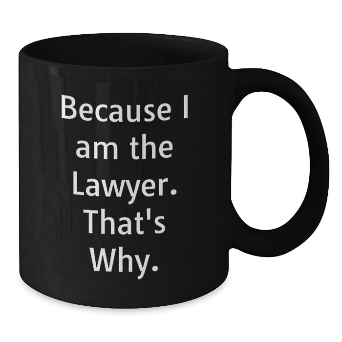 Funny Lawyer Gifts from Friends, Unique Valentine's Unique for Lawyer, Black Coffee Mug Because I Am The Lawyer. That's Why. - Additional