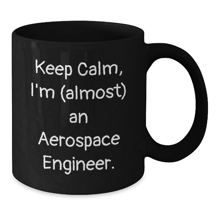 Funny Aerospace Engineer Gifts for Men, Black Coffee Mug, Christmas Unique Presents from Friends, 'Keep Calm, I'm (almost) An Aerospace Engineer. - Additional