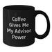 Funny Advisor Gifts from Friends, Black Coffee Mug with Coffee Gives Me My Advisor Power Quote, Birthday Unique Gifts for Advisor - Additional