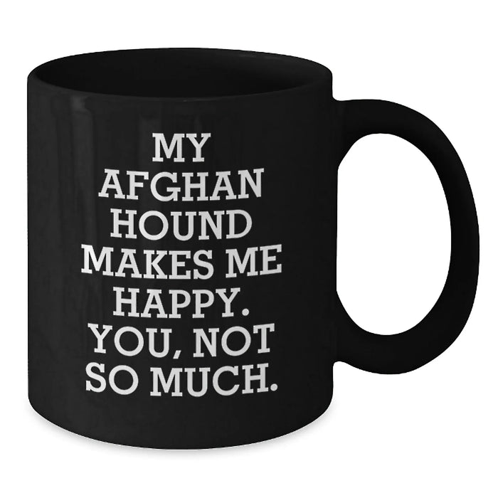 Funny Afghan Hound Dog Gifts for Men, Black Coffee Mug from Friends, Birthday Unique Mugs for Afghan Hound Dog Enthusiasts, 'My Afghan Hound Makes Me Happy. You, Not So Much.' - Additional