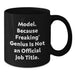 Funny Model Gifts, Black Coffee Mug for Model Lovers, 'Model. Because Freaking' genius Is Not An Official Job Title.' - Gifts from Friends and Family - Additional