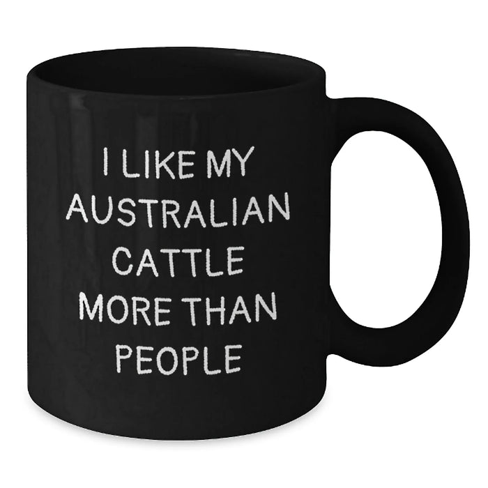 Funny Australian Cattle Dog Lovers Gifts from Family to Friends - Birthday Unique Quotes Mugs, Black Coffee Mug, I Like My Australian Cattle More Than People - Additional