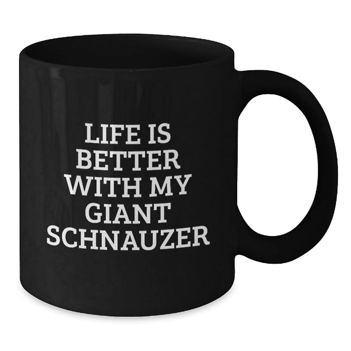 Funny Giant Schnauzer Dog Lover Gifts from Friends and Family - Black Coffee Mug - Life Is Better With My Giant Schnauzer - Additional