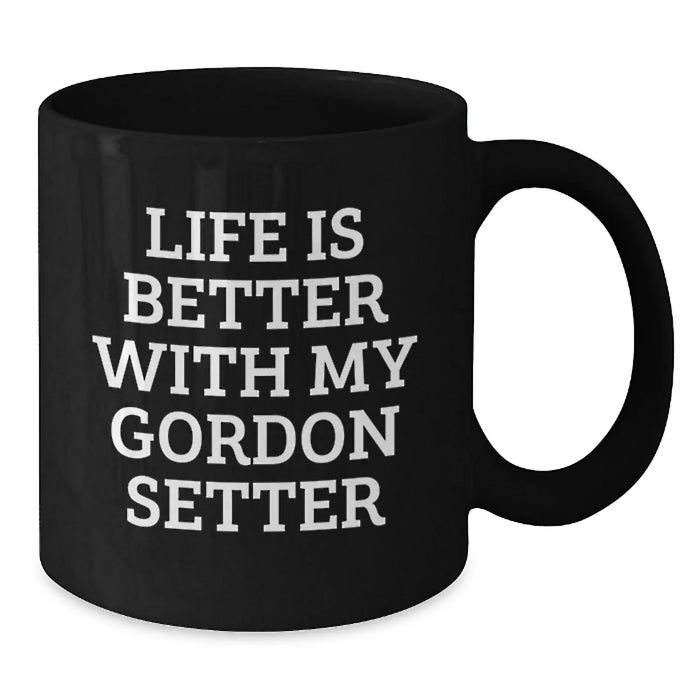 Funny Gordon Setter Dog Gifts from Friends for Birthday - Black Coffee Mug with Life Is Better With My Gordon Setter - Additional
