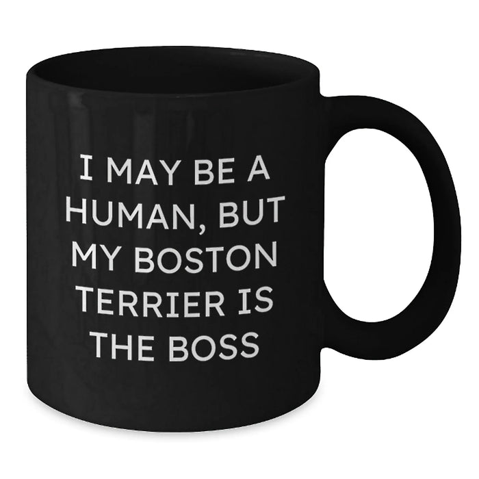 Funny Boston Terrier Dog Gifts, Black Coffee Mug for Boston Terrier Lover, I May Be A Human But My Boston Terrier Is The Boss Birthday Unique - Additional