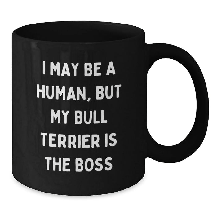 Funny Bull Terrier Dog Gifts for Men - I May Be A Human But My Bull Terrier Is The Boss Black Coffee Mug, Birthday Unique Gifts from Family - Additional