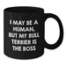 Funny Bull Terrier Dog Gifts for Men - Black Coffee Mug, 'I May Be A Human, But My Bull Terrier Is The Boss' - Additional