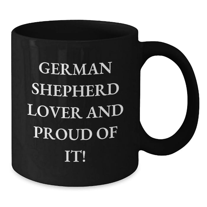 German Shepherd Dog Lover Funny Quote Birthday Unique Gifts from Friends for German Shepherd Dog Enthusiasts Black Coffee Mug - German Shepherd Gifts for Him or Her - Additional
