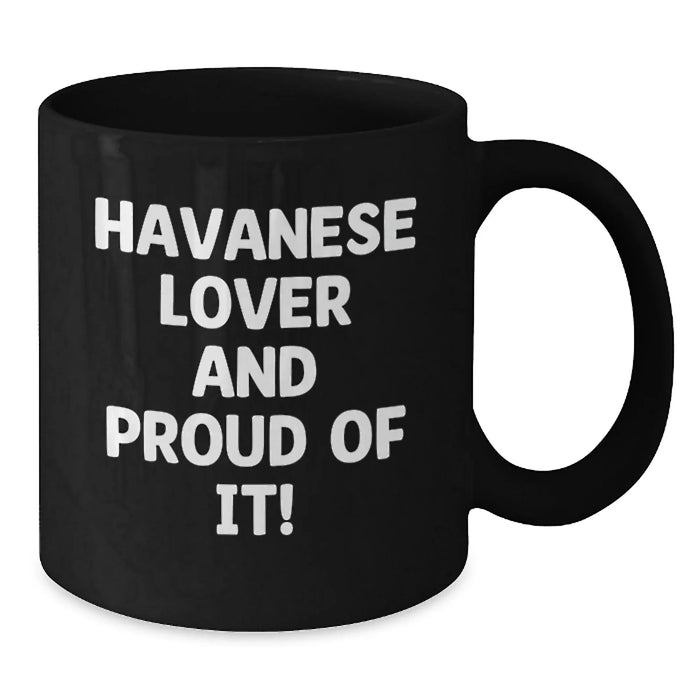 Funny Havanese Dog Lover Gifts from Friends for Birthday Unique Black Coffee Mugs, 'Havanese Lover And Proud Of It!' Quote, Havanese Dog Mug, Black Ceramic Mug, 11oz or 15oz - Additional