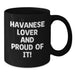 Funny Havanese Dog Lover Gifts from Friends for Birthday Unique Black Coffee Mugs, 'Havanese Lover And Proud Of It!' Quote, Havanese Dog Mug, Black Ceramic Mug, 11oz or 15oz - Additional