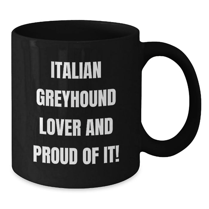 Funny Italian Greyhound Dog Lover Gifts from Friends Men Women Family - Birthday Unique Mug - 'Italian Greyhound Lover And Proud Of It!' - Black Coffee Mug - Additional