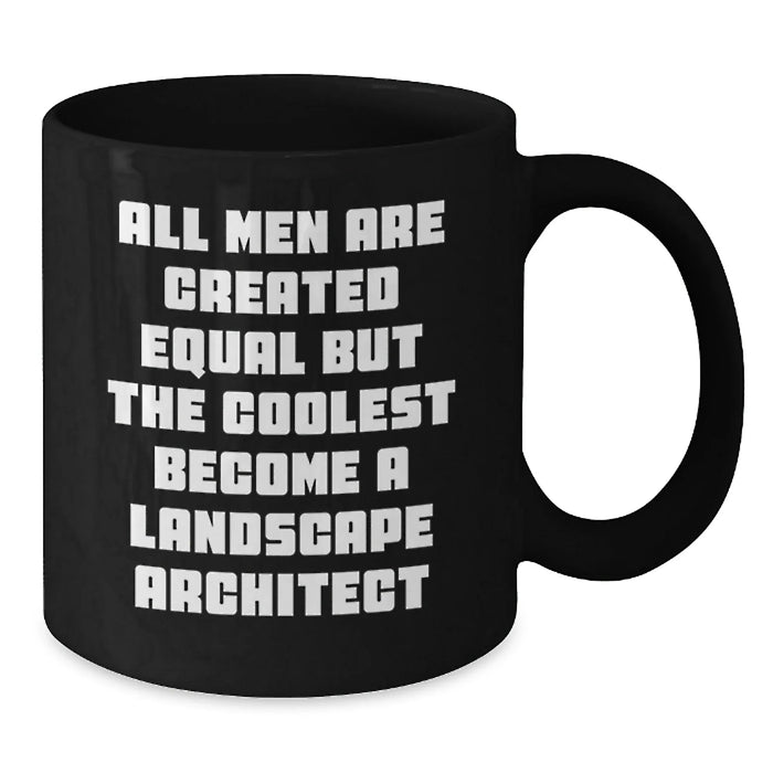 Funny Landscape Architect Gifts from Friends for Birthday - Black Coffee Mug 'All Men Are Created Equal But The Coolest Become A Landscape Architect' - Additional
