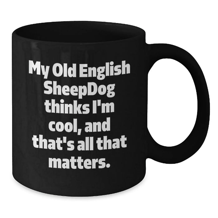 Funny Old English SheepDog Quotes - Black Coffee Mugs Gifts from Friends for Old English SheepDog Lovers on Valentine's - Additional